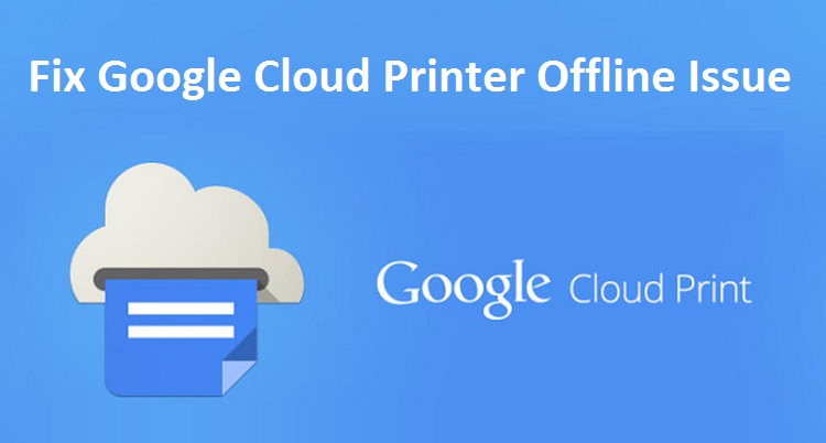 Fix Google Cloud Printer Offline Issue